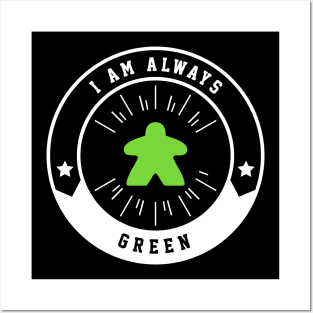 I Am Always Green Meeple - Board Games and Meeples Addict Posters and Art